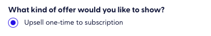 The image shows the selected option as Upsell one-time to subscriptions the default and only available offer type for cart overlay experience.